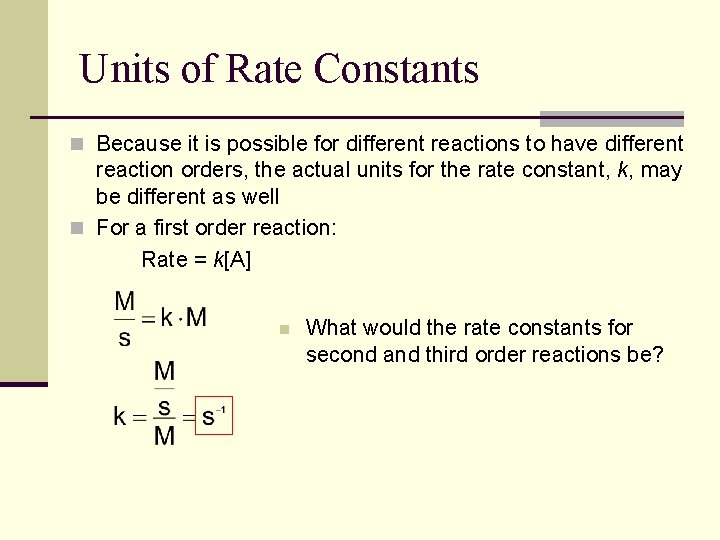 Units of Rate Constants n Because it is possible for different reactions to have