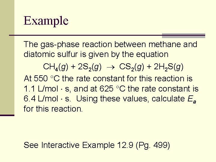 Example The gas-phase reaction between methane and diatomic sulfur is given by the equation