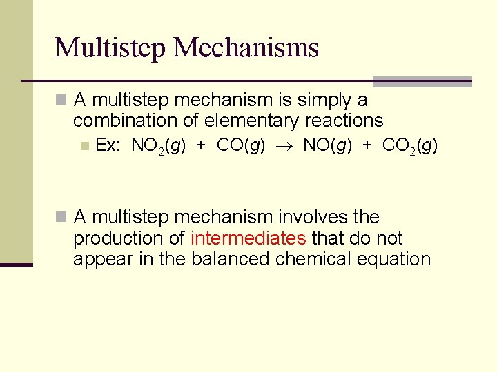 Multistep Mechanisms n A multistep mechanism is simply a combination of elementary reactions n