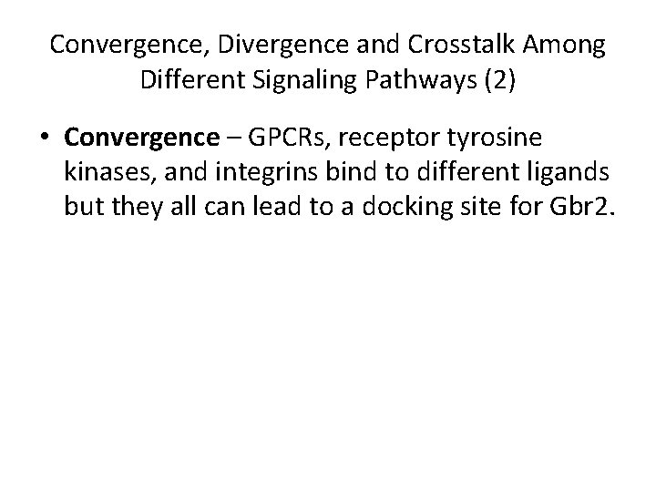 Convergence, Divergence and Crosstalk Among Different Signaling Pathways (2) • Convergence – GPCRs, receptor