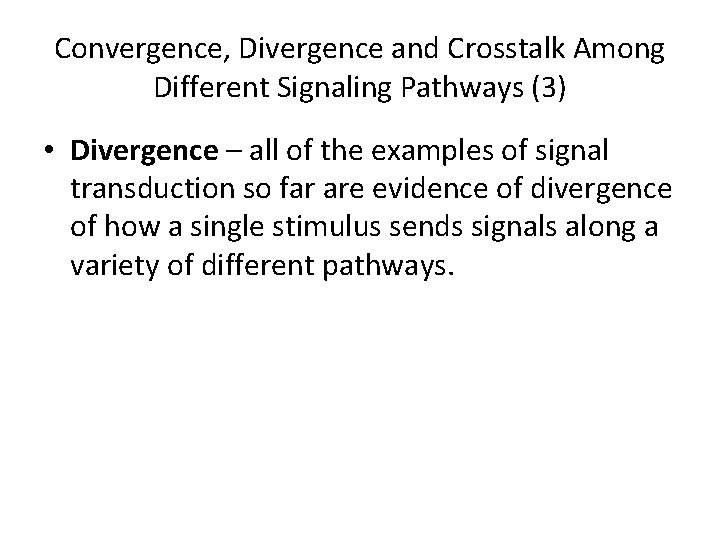 Convergence, Divergence and Crosstalk Among Different Signaling Pathways (3) • Divergence – all of