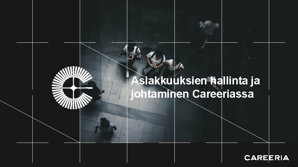 Asiakkuuksien hallinta ja johtaminen Careeriassa 