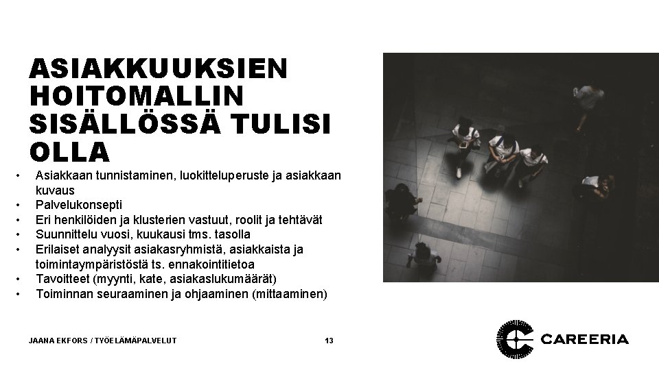  • • ASIAKKUUKSIEN HOITOMALLIN SISÄLLÖSSÄ TULISI OLLA Asiakkaan tunnistaminen, luokitteluperuste ja asiakkaan kuvaus