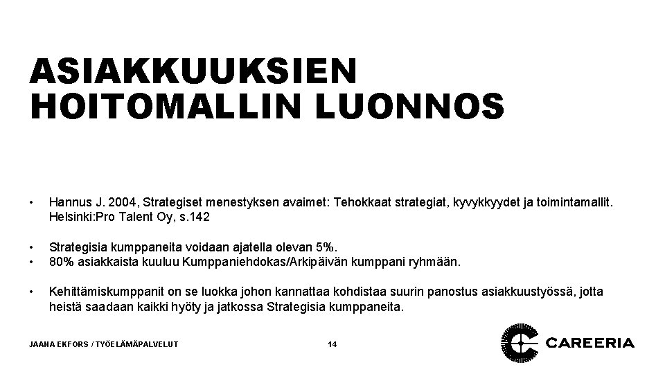 ASIAKKUUKSIEN HOITOMALLIN LUONNOS • Hannus J. 2004, Strategiset menestyksen avaimet: Tehokkaat strategiat, kyvykkyydet ja