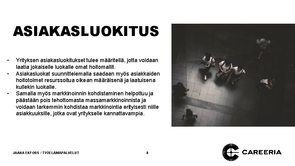 ASIAKASLUOKITUS • • • Yrityksen asiakasluokitukset tulee määritellä, jotta voidaan laatia jokaiselle luokalle omat