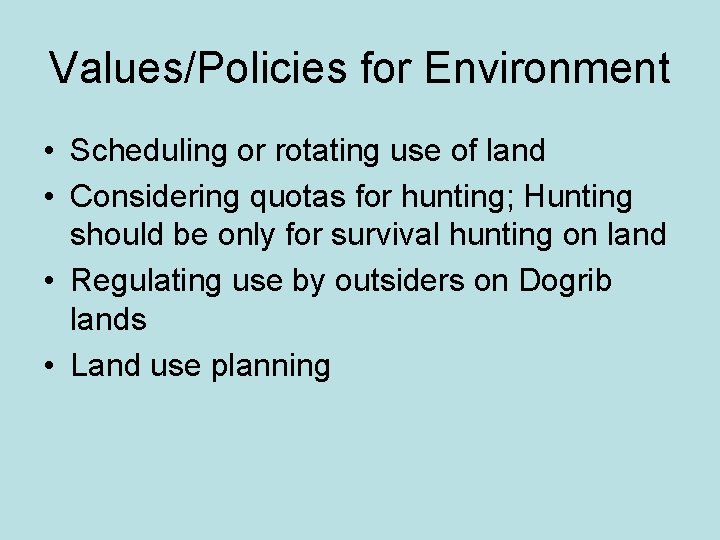 Values/Policies for Environment • Scheduling or rotating use of land • Considering quotas for