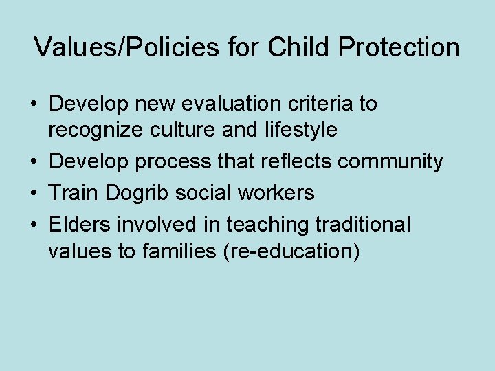 Values/Policies for Child Protection • Develop new evaluation criteria to recognize culture and lifestyle
