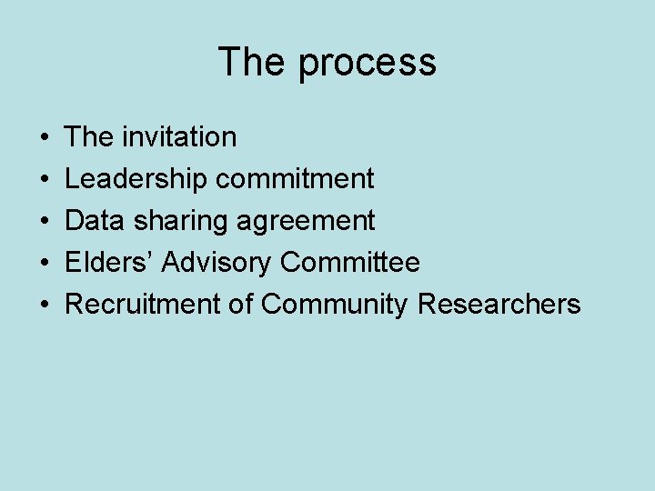 The process • • • The invitation Leadership commitment Data sharing agreement Elders’ Advisory