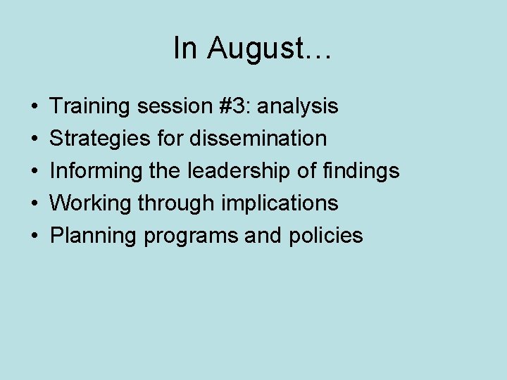 In August… • • • Training session #3: analysis Strategies for dissemination Informing the