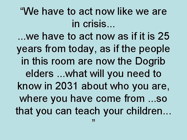 “We have to act now like we are in crisis. . . we have