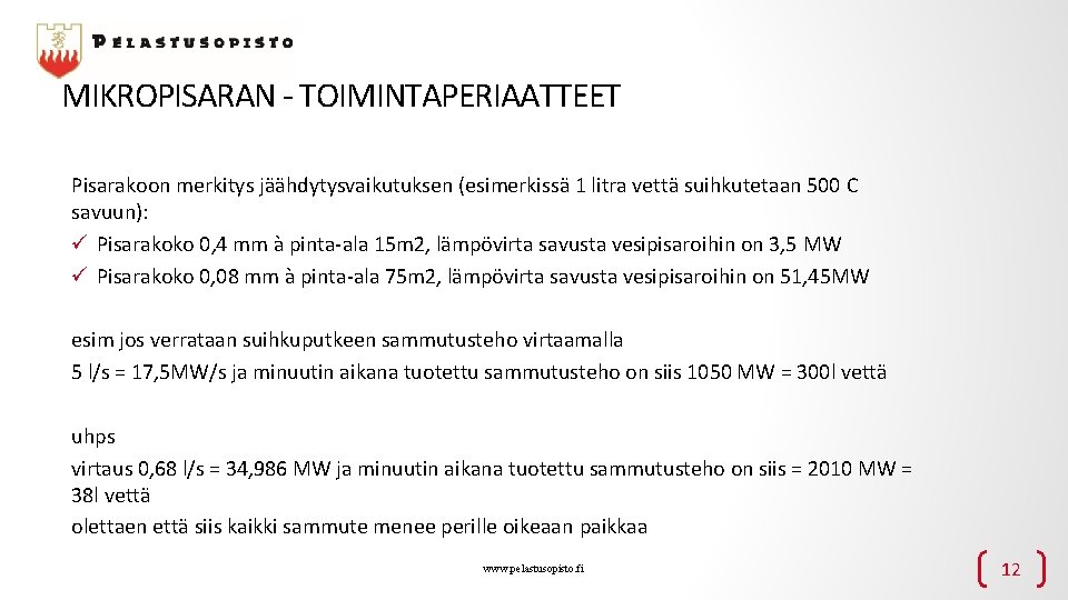 MIKROPISARAN - TOIMINTAPERIAATTEET Pisarakoon merkitys jäähdytysvaikutuksen (esimerkissä 1 litra vettä suihkutetaan 500 C savuun):