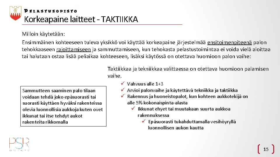 Korkeapaine laitteet - TAKTIIKKA Milloin käytetään: Ensimmäinen kohteeseen tuleva yksikkö voi käyttää korkeapaine järjestelmää