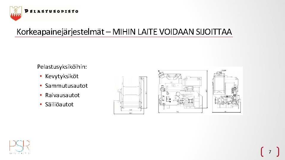 Korkeapainejärjestelmät – MIHIN LAITE VOIDAAN SIJOITTAA Pelastusyksiköihin: • Kevytyksiköt • Sammutusautot • Raivausautot •