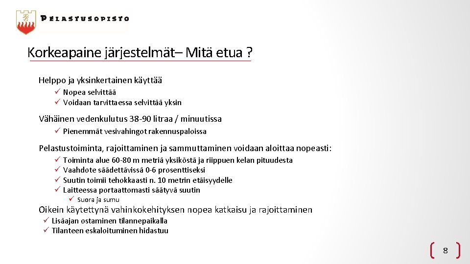 Korkeapaine järjestelmät– Mitä etua ? Helppo ja yksinkertainen käyttää ü Nopea selvittää ü Voidaan