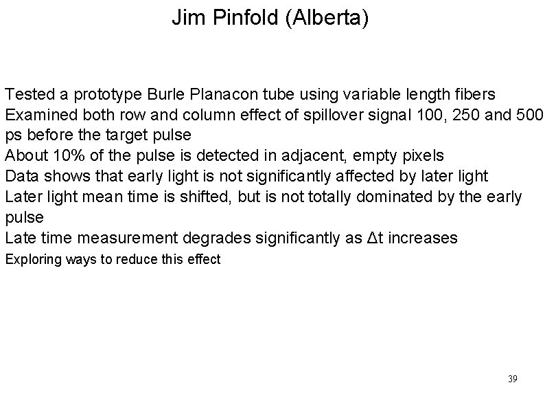 Jim Pinfold (Alberta) Tested a prototype Burle Planacon tube using variable length fibers Examined