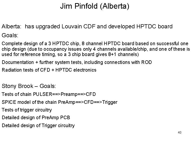 Jim Pinfold (Alberta) Alberta: has upgraded Louvain CDF and developed HPTDC board Goals: Complete