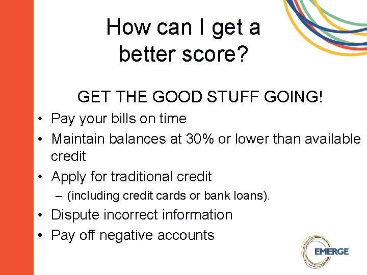 How can I get a better score? GET THE GOOD STUFF GOING! • Pay