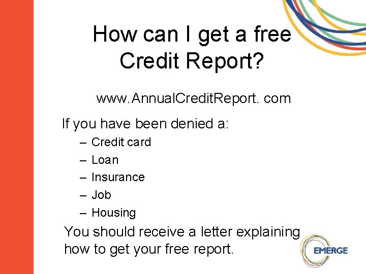 How can I get a free Credit Report? www. Annual. Credit. Report. com If