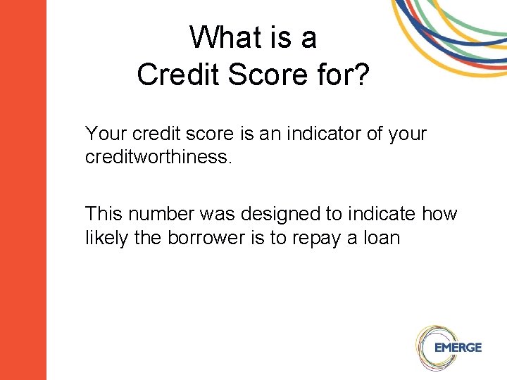 What is a Credit Score for? Your credit score is an indicator of your