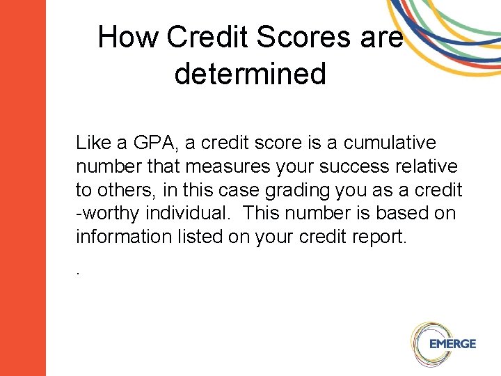 How Credit Scores are determined Like a GPA, a credit score is a cumulative