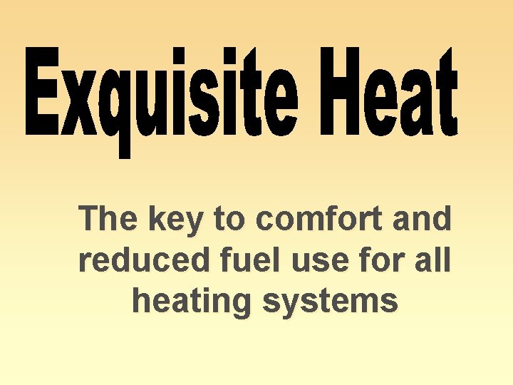 The key to comfort and reduced fuel use for all heating systems 
