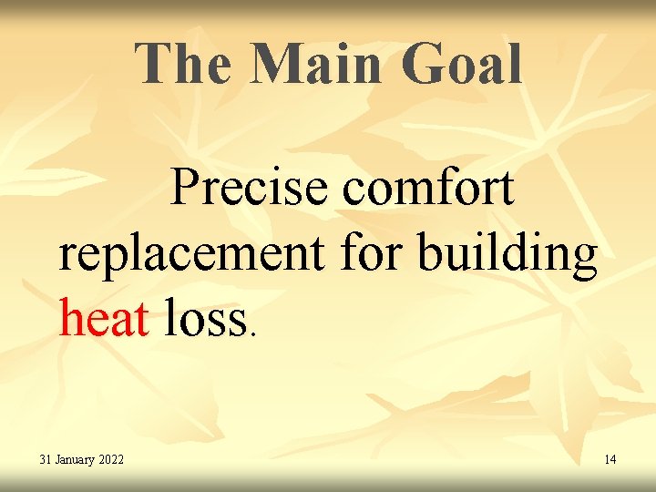 The Main Goal Precise comfort replacement for building heat loss. 31 January 2022 14