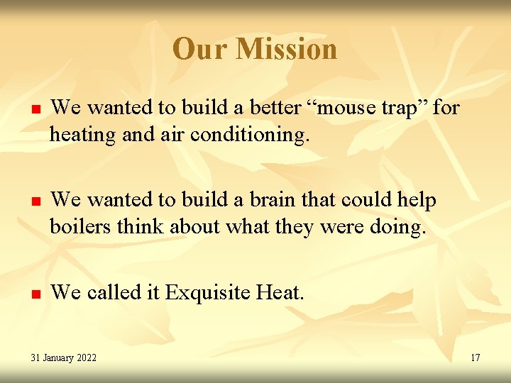 Our Mission n We wanted to build a better “mouse trap” for heating and