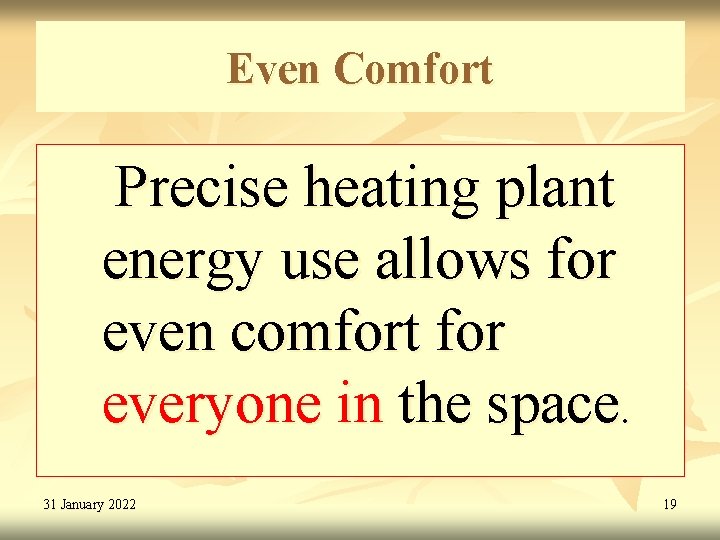 Even Comfort Precise heating plant energy use allows for even comfort for everyone in