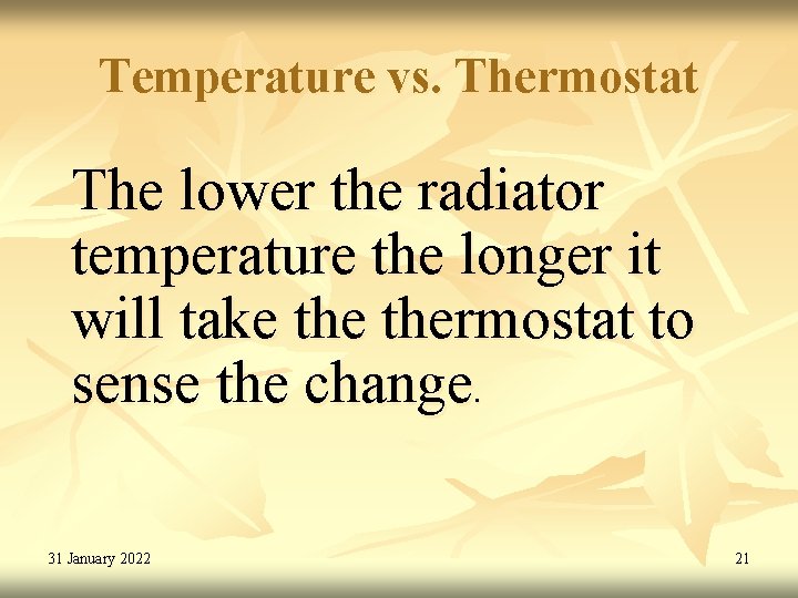Temperature vs. Thermostat The lower the radiator temperature the longer it will take thermostat