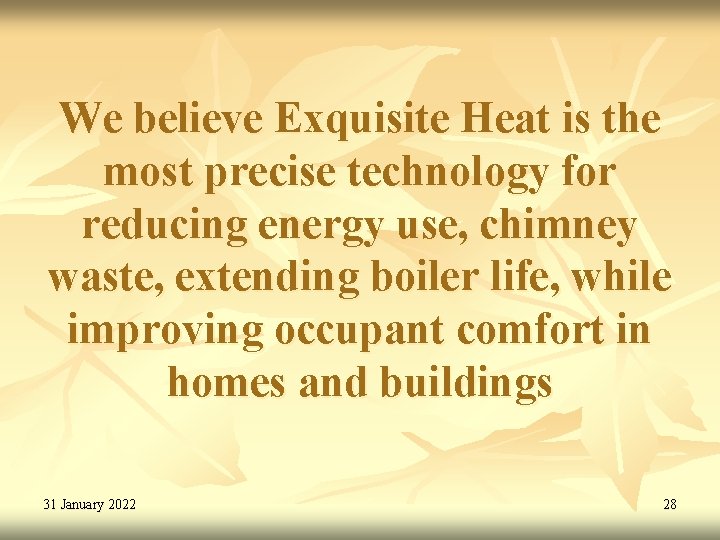 We believe Exquisite Heat is the most precise technology for reducing energy use, chimney