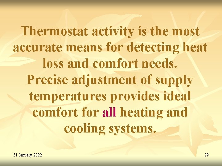 Thermostat activity is the most accurate means for detecting heat loss and comfort needs.