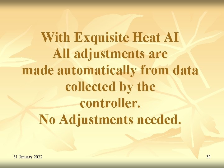 With Exquisite Heat AI All adjustments are made automatically from data collected by the