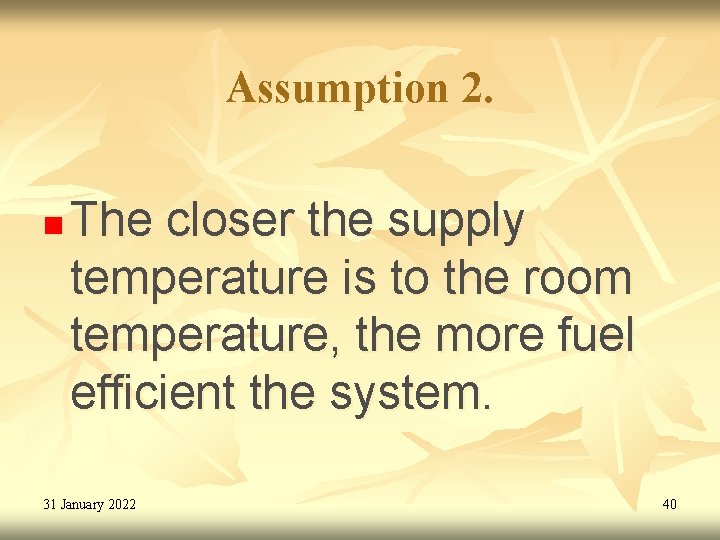 Assumption 2. n The closer the supply temperature is to the room temperature, the