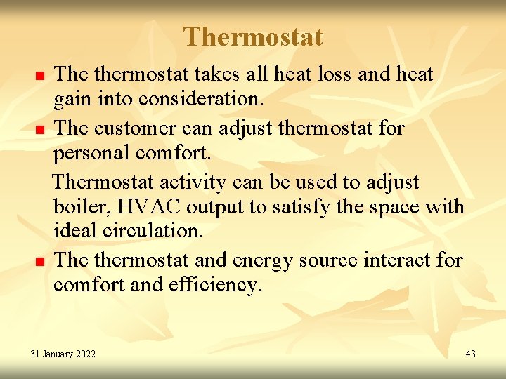 Thermostat The thermostat takes all heat loss and heat gain into consideration. n The