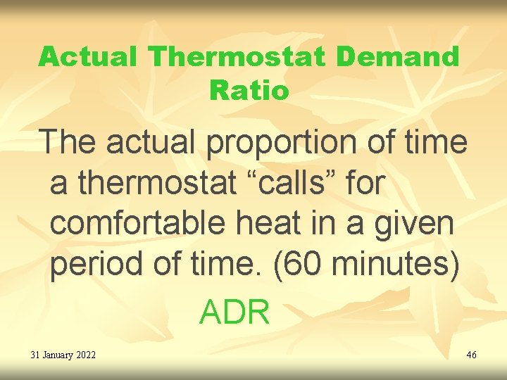 Actual Thermostat Demand Ratio The actual proportion of time a thermostat “calls” for comfortable