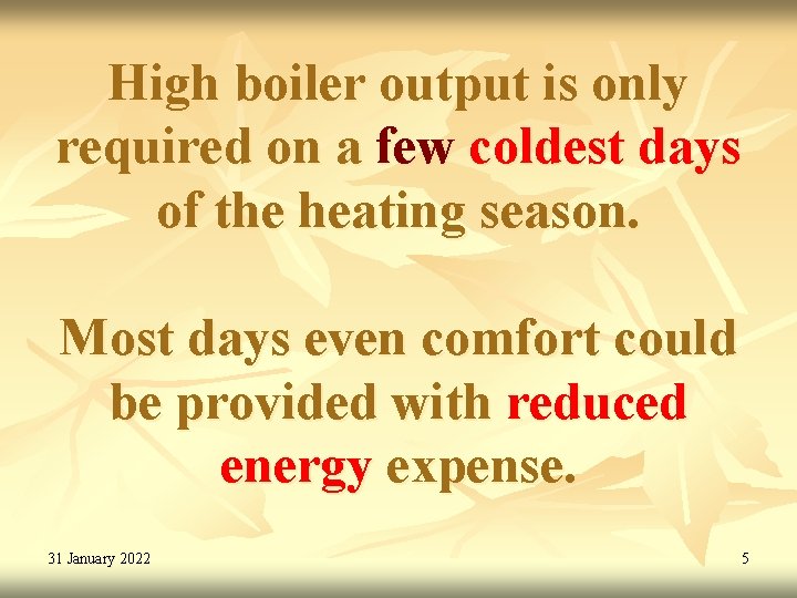 High boiler output is only required on a few coldest days of the heating