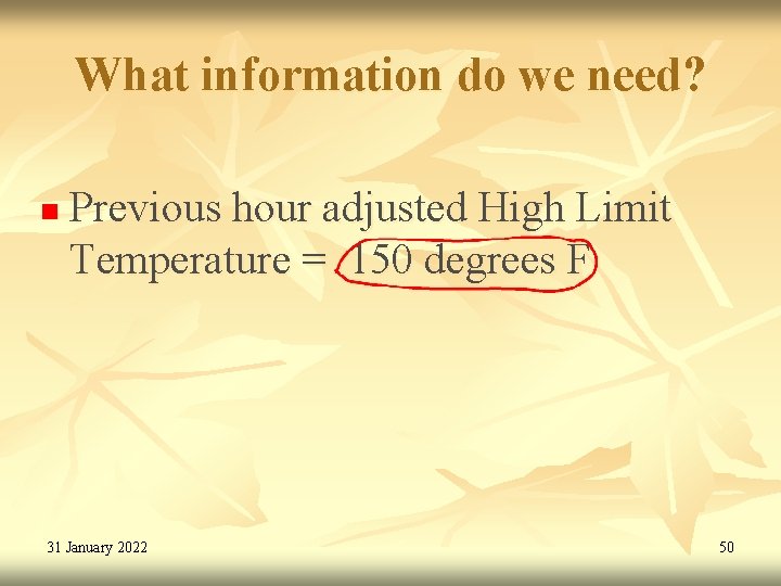 What information do we need? n Previous hour adjusted High Limit Temperature = 150