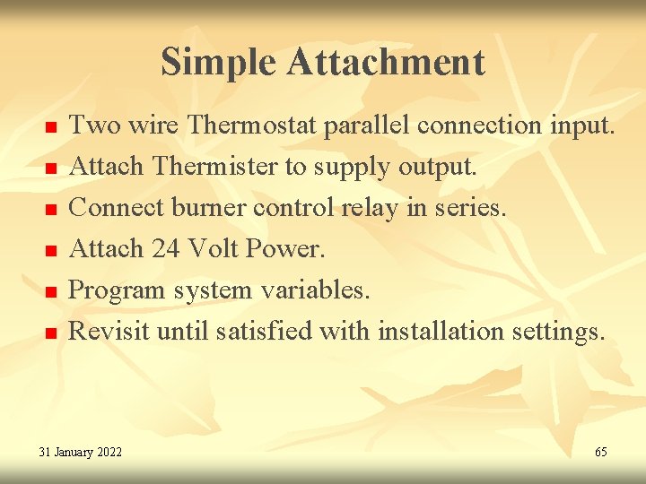 Simple Attachment n n n Two wire Thermostat parallel connection input. Attach Thermister to