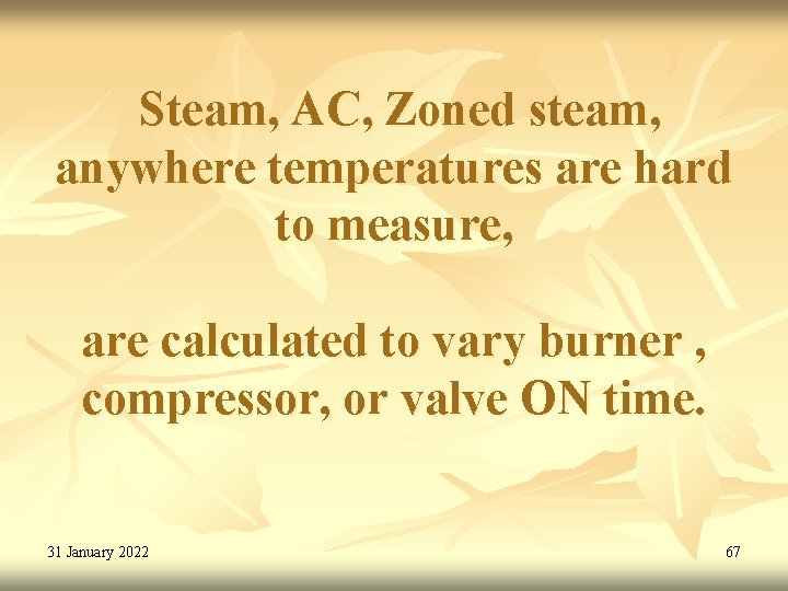 Steam, AC, Zoned steam, anywhere temperatures are hard to measure, are calculated to vary