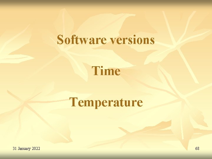 Software versions Time Temperature 31 January 2022 68 