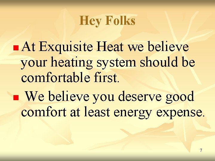 Hey Folks At Exquisite Heat we believe your heating system should be comfortable first.