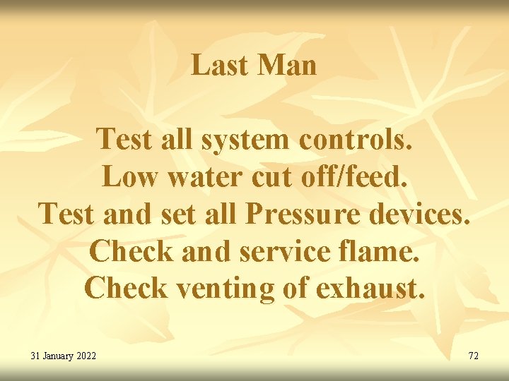 Last Man Test all system controls. Low water cut off/feed. Test and set all