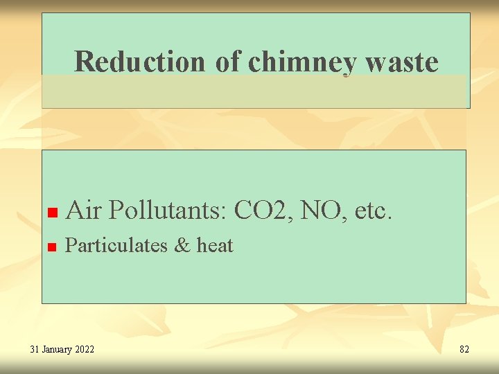 Reduction of chimney waste n Air Pollutants: CO 2, NO, etc. n Particulates &