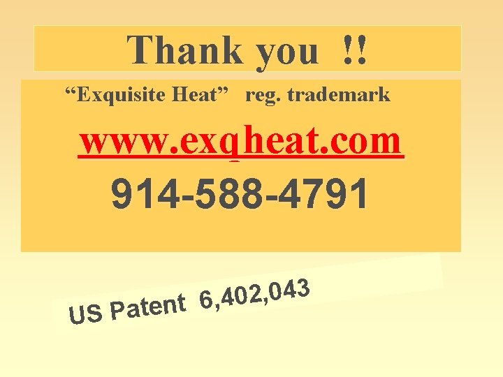 Thank you !! “Exquisite Heat” reg. trademark www. exqheat. com 914 -588 -4791 3