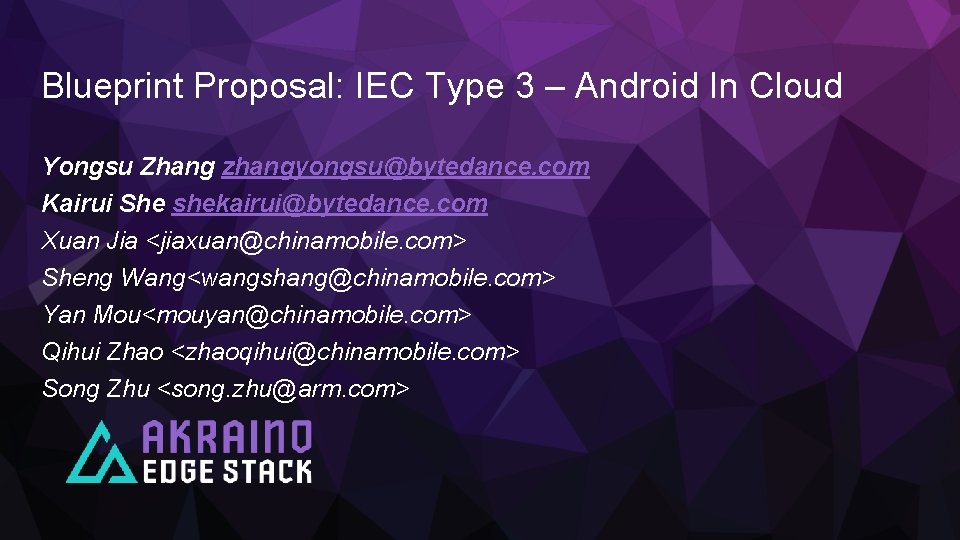 Blueprint Proposal: IEC Type 3 – Android In Cloud Yongsu Zhang zhangyongsu@bytedance. com Kairui