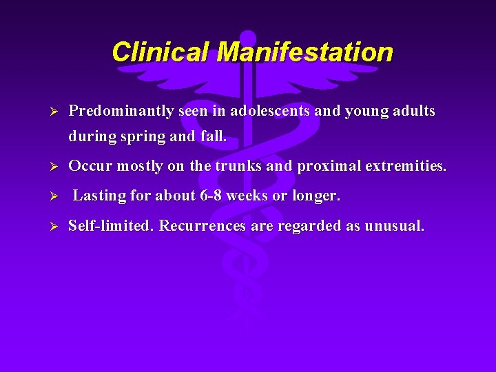 Clinical Manifestation Ø Predominantly seen in adolescents and young adults during spring and fall.