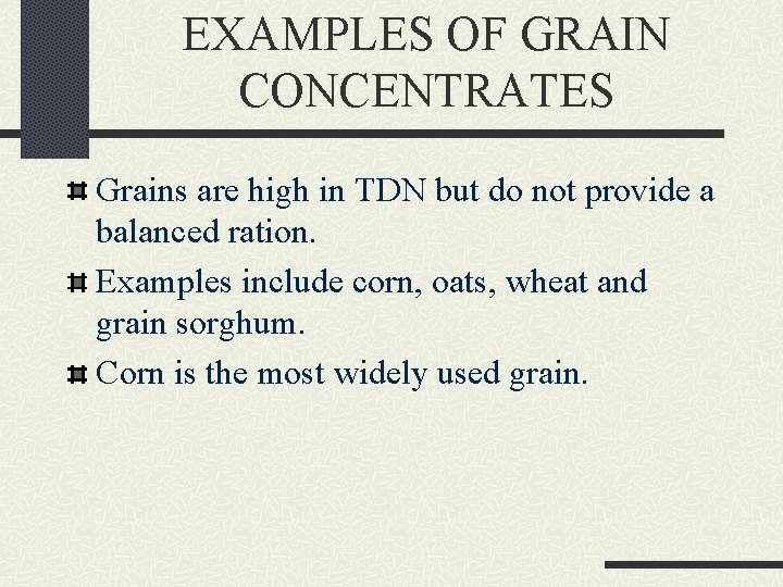EXAMPLES OF GRAIN CONCENTRATES Grains are high in TDN but do not provide a