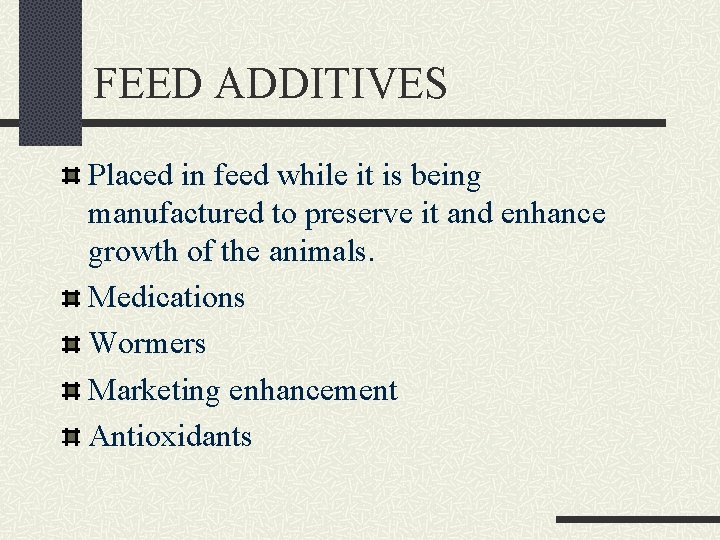 FEED ADDITIVES Placed in feed while it is being manufactured to preserve it and
