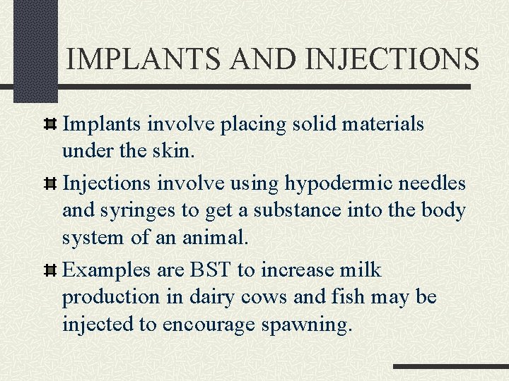 IMPLANTS AND INJECTIONS Implants involve placing solid materials under the skin. Injections involve using