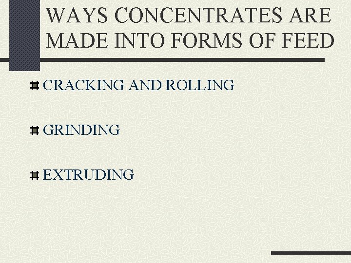 WAYS CONCENTRATES ARE MADE INTO FORMS OF FEED CRACKING AND ROLLING GRINDING EXTRUDING 